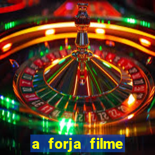 a forja filme completo dublado topflix